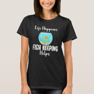 Das Leben passiert, Aquaristik hilft dem Fischbesi T-Shirt