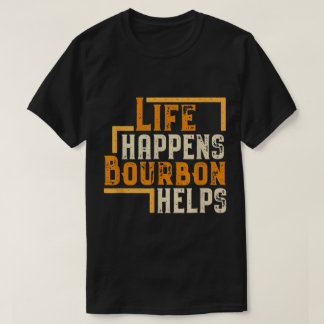 Das Leben passiert, Bourbon hilft Lustige Zitate T-Shirt