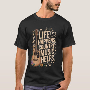 Das Leben passiert, Country-Musik hilft T-Shirt