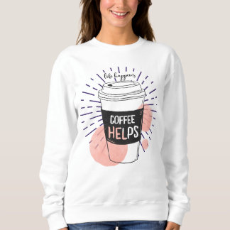 Das Leben passiert, dass Kaffee lustigen Kaffeelie Sweatshirt