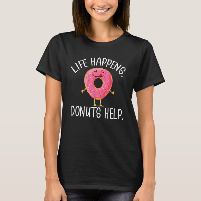 Das Leben passiert, Donuts helfen, nicht zu essen T-Shirt (Vorderseite)