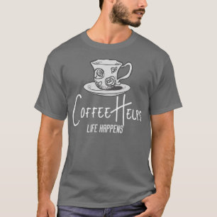 Das Leben passiert Kaffee hilft Shirt Kaffee Lover