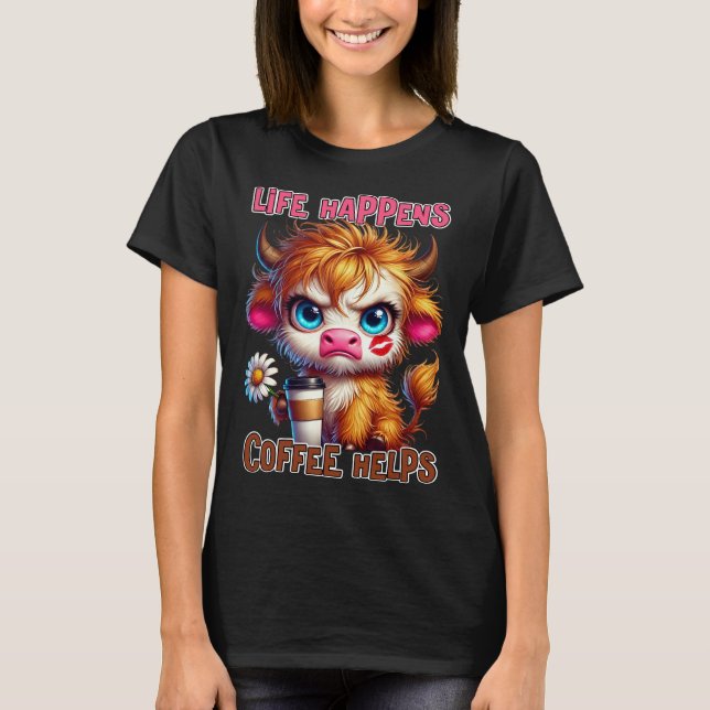 Das Leben passiert, Kaffee hilft  T-Shirt (Vorderseite)