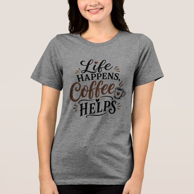 Das Leben passiert Kaffee hilft Tri-Blend Shirt (Vorderseite)
