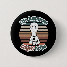 Das Leben passiert mit Kaffee hilft|Das beste Kaff Button