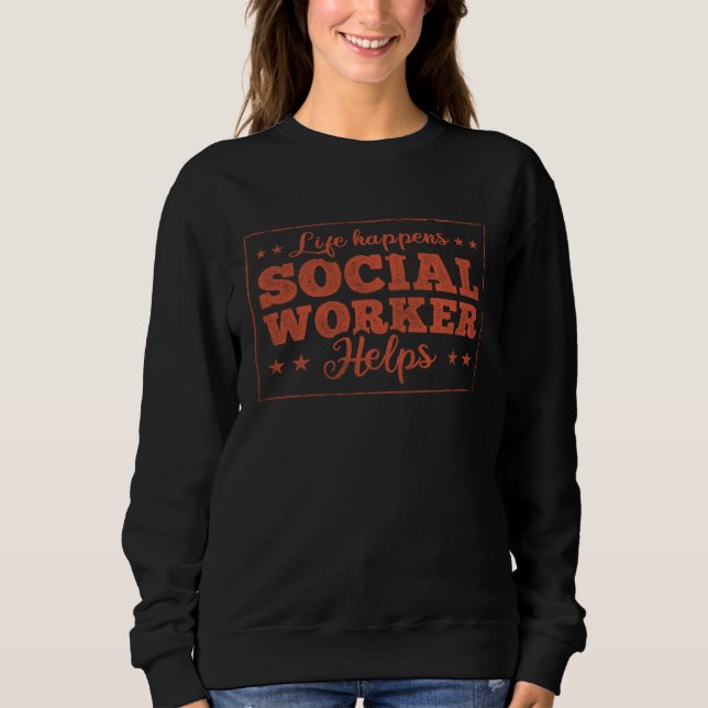 Das Leben passiert Sozialarbeiter hilft Sozialarbe Sweatshirt (Vorderseite)