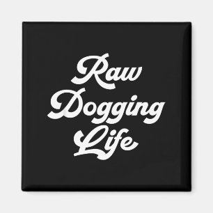 Das Leben raw doggen lustiger Spruch Magnet