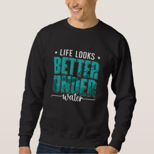 Das Leben sieht besser aus unter dem freien Wasser Sweatshirt