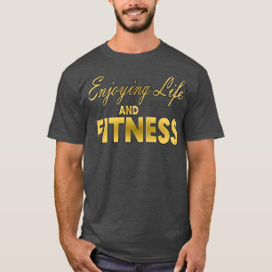 Das Leben und Fitness genießen T-Shirt