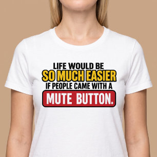 Das Leben wäre einfacher mit einer Stummschaltfläc T-Shirt