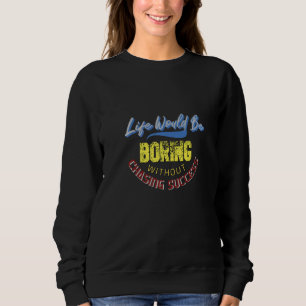 Das Leben wäre langweilig ohne Erfolg zu jagen Sweatshirt