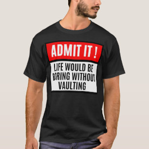 Das Leben wäre langweilig, ohne lustige Gewölbe zu T-Shirt