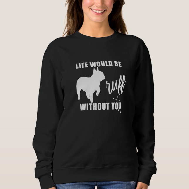 Das Leben wäre ruff ohne dich, den französischen B Sweatshirt (Vorderseite)