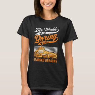 Das Leben wäre so langweilig ohne bärtige Drachen T-Shirt