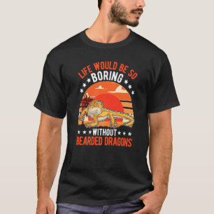 Das Leben wäre so langweilig ohne bärtige Drachen T-Shirt