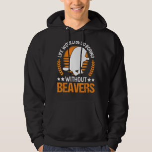 Das Leben wäre so langweilig ohne Biber Hoodie