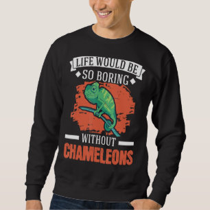 Das Leben wäre so langweilig ohne Chamäleys 1 Sweatshirt