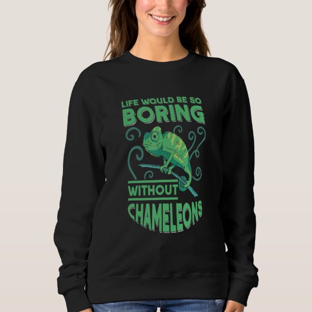 Das Leben wäre so langweilig ohne Chamäleys Sweatshirt (Vorderseite)
