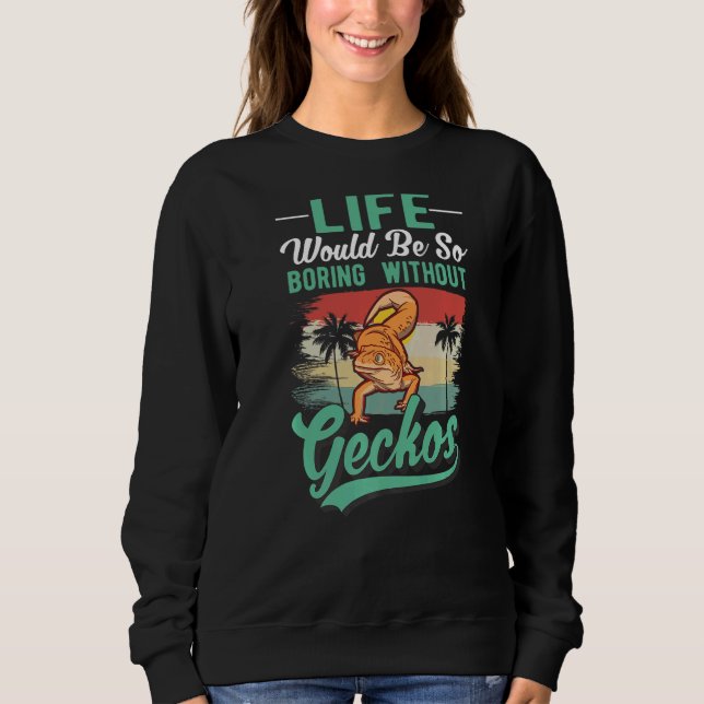 Das Leben wäre so langweilig ohne Geckos Sweatshirt (Vorderseite)