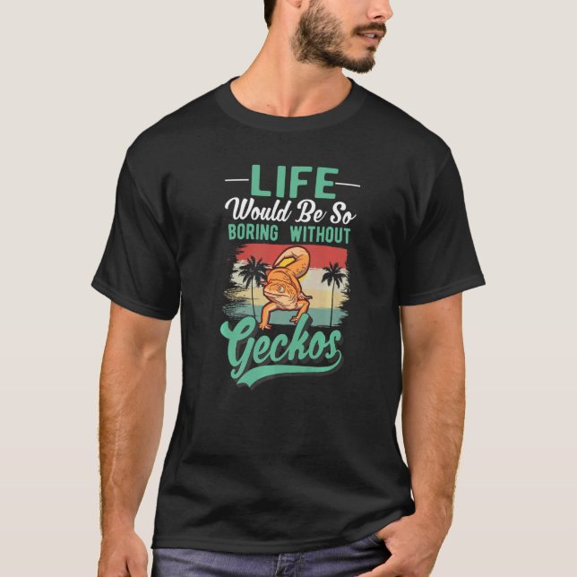 Das Leben wäre so langweilig ohne Geckos T-Shirt (Vorderseite)