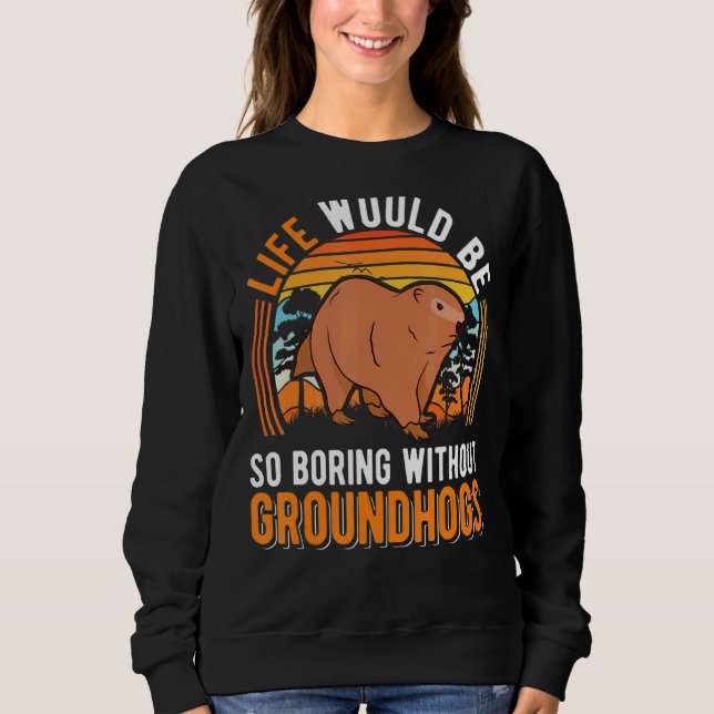 Das Leben wäre so langweilig, ohne Groundhott Marm Sweatshirt (Vorderseite)