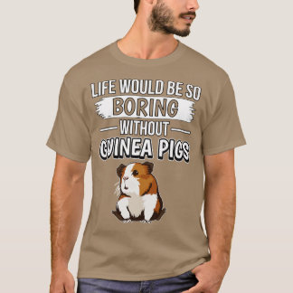 Das Leben wäre so langweilig ohne Guinea Schweine  T-Shirt