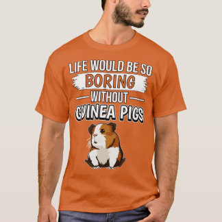 Das Leben wäre so langweilig ohne Guinea T-Shirt