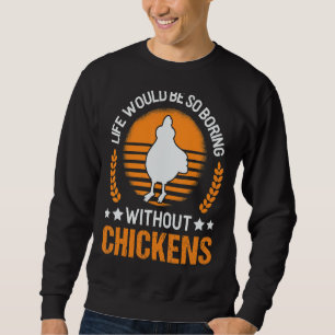 Das Leben wäre so langweilig ohne Hühner 1 Sweatshirt