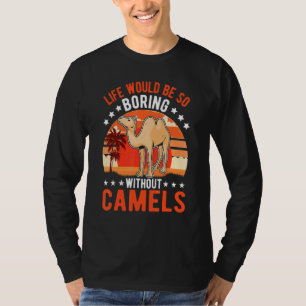 Das Leben wäre so langweilig ohne Kamele 1 T-Shirt
