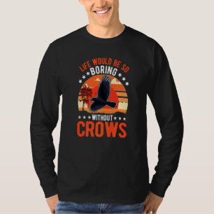 Das Leben wäre so langweilig ohne Krähen Rabe Kräh T-Shirt
