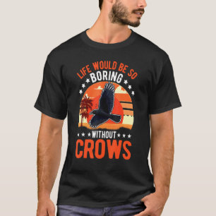 Das Leben wäre so langweilig ohne Krähen raven Cro T-Shirt