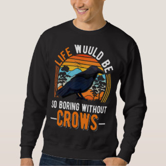 Das Leben wäre so langweilig ohne Krähen Raw 1 Sweatshirt