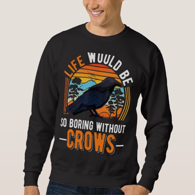Das Leben wäre so langweilig ohne Krähen Raw 1 Sweatshirt (Vorderseite)