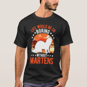 Das Leben wäre so langweilig ohne Marder 1 T-Shirt
