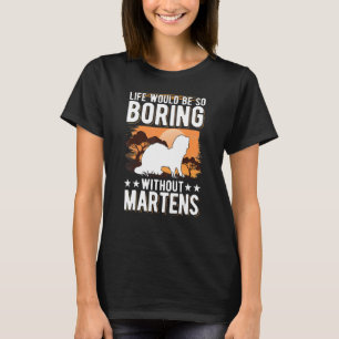Das Leben wäre so langweilig ohne Martens T-Shirt