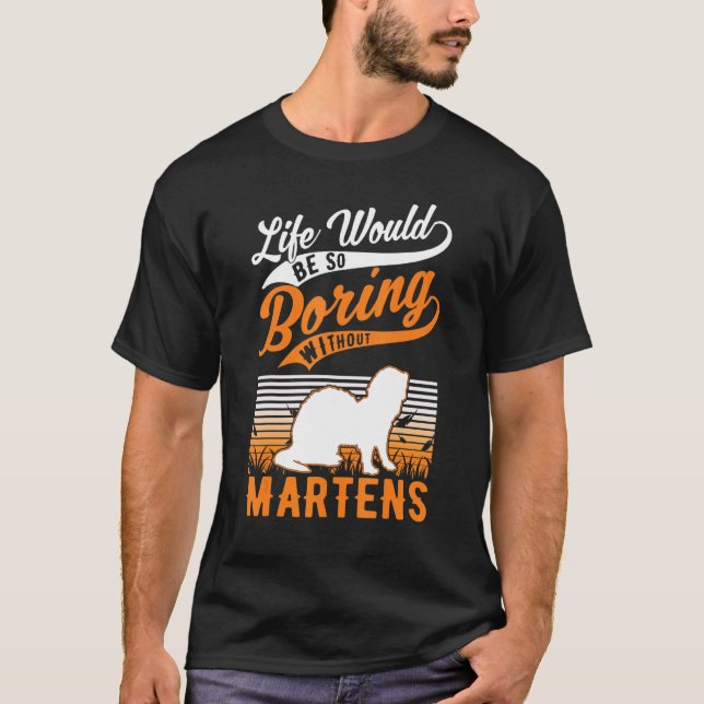 Das Leben wäre so langweilig ohne Martens T-Shirt (Vorderseite)