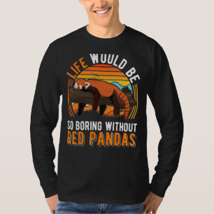 Das Leben wäre so langweilig ohne rote Pandas T-Shirt