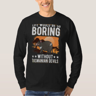 Das Leben wäre so langweilig ohne tasmanische Teuf T-Shirt