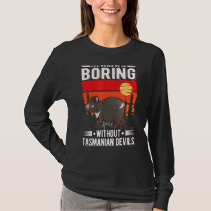 Das Leben wäre so langweilig ohne tasmanische Teuf T-Shirt