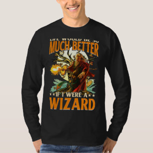 Das Leben wäre so viel besser, wenn ich Zauberer w T-Shirt
