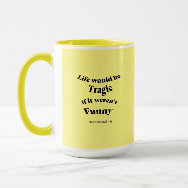 Das Leben wäre tragisch....Hawking Quote-Tasse Tasse (Links)