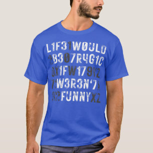 Das Leben wäre tragisch, wenn es lustig wäre T-Shirt