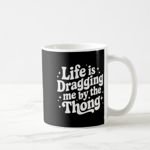 Das Leben zieht mich am Slip Kaffeetasse