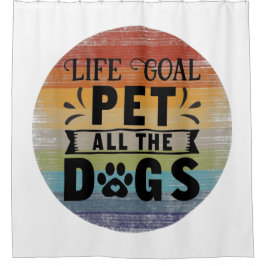 Das Lebensziel für alle Hunde Duschvorhang