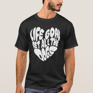 Das Lebensziel für alle Hunde Funny Dog Lover T-Shirt