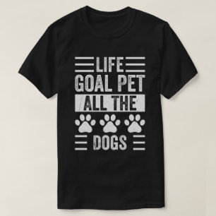 Das Lebensziel für alle Hunde T-Shirt