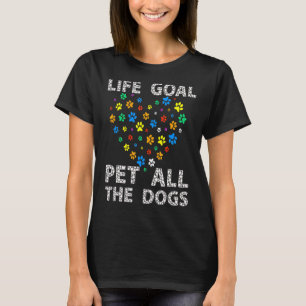 Das Lebensziel für alle Hunde T-Shirt