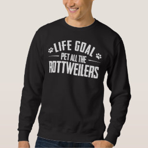 Das Lebensziel für alle Rottweilers Rottweiler Hun Sweatshirt