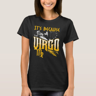 Das liegt daran, dass ich ein Virgo Zodiac Sign Bi T-Shirt