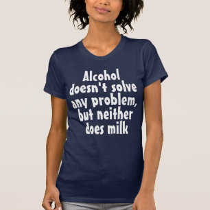 Das lustige Humor Drink Sprichwort: Alkohol löst n T-Shirt